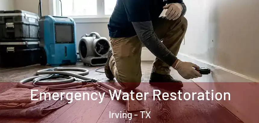 Emergency Water Restoration Irving - TX